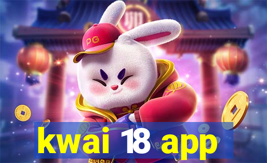 kwai 18 app